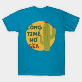 Cactus | Long Time No Sea Text, Funny (Yellow Green) T-Shirt